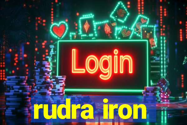 rudra iron